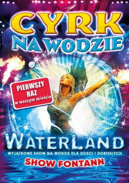 Kielce Wydarzenie Inne wydarzenie Cyrk na Wodzie WATERLAND "SHOW FONTANN"