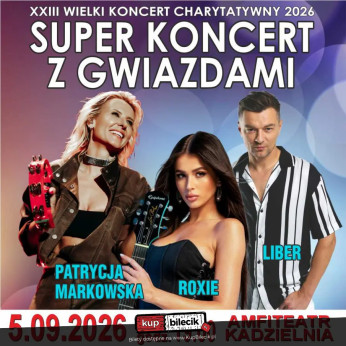 Kielce Wydarzenie Koncert Super Koncert z Gwiazdami - PATRYCJA MARKOWSKA, LIBER, ROXIE